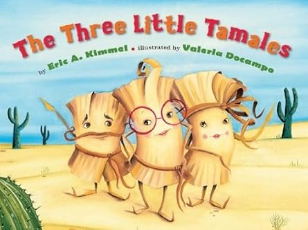 Book cover for the picture book, The Three Little Tamales, written by Eric A. Kimmel. The cover features a picture of three tamales with life-like facial features and arms and legs for a boy and two girl tamales. One of the girl tamales is wearing red circle-shaped eyeglasses.